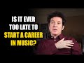 Is it ever too late to start a career in music? | FAQ Friday