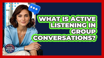 What Is Active Listening In Group Conversations? - Social Success Club
