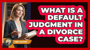 What Is A Default Judgment In A Divorce Case?