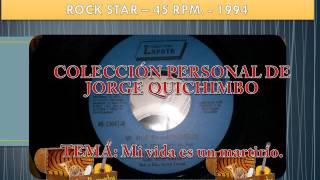 Video thumbnail of "ROCK STAR - MI VIDA ES UN MARTIRIO  (45 RPM. - 1994)"