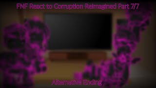 FNF React To Corruption Reimagined | Part 7/? | Alternative Ending