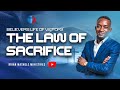 THE LAW OF SACRIFICE- APOSTLE BRIAN BENJAMIN
