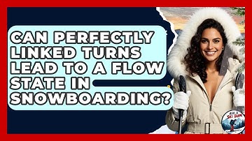 Can Perfectly Linked Turns Lead To A Flow State In Snowboarding? - Ask A Ski Bum