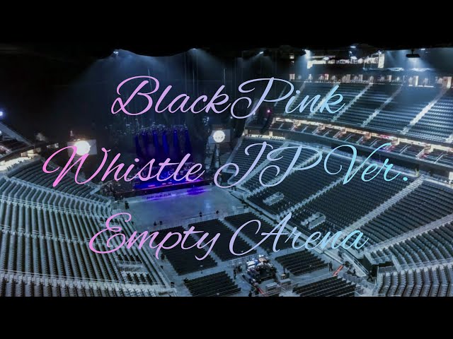 BLACKPINK - WHISTLE (JP Version) | Empty Arena Effect class=