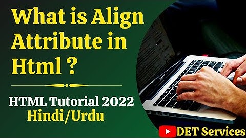 (8.) Align Attributes in Html Tutorial in Hindi/Urdu | DET Services
