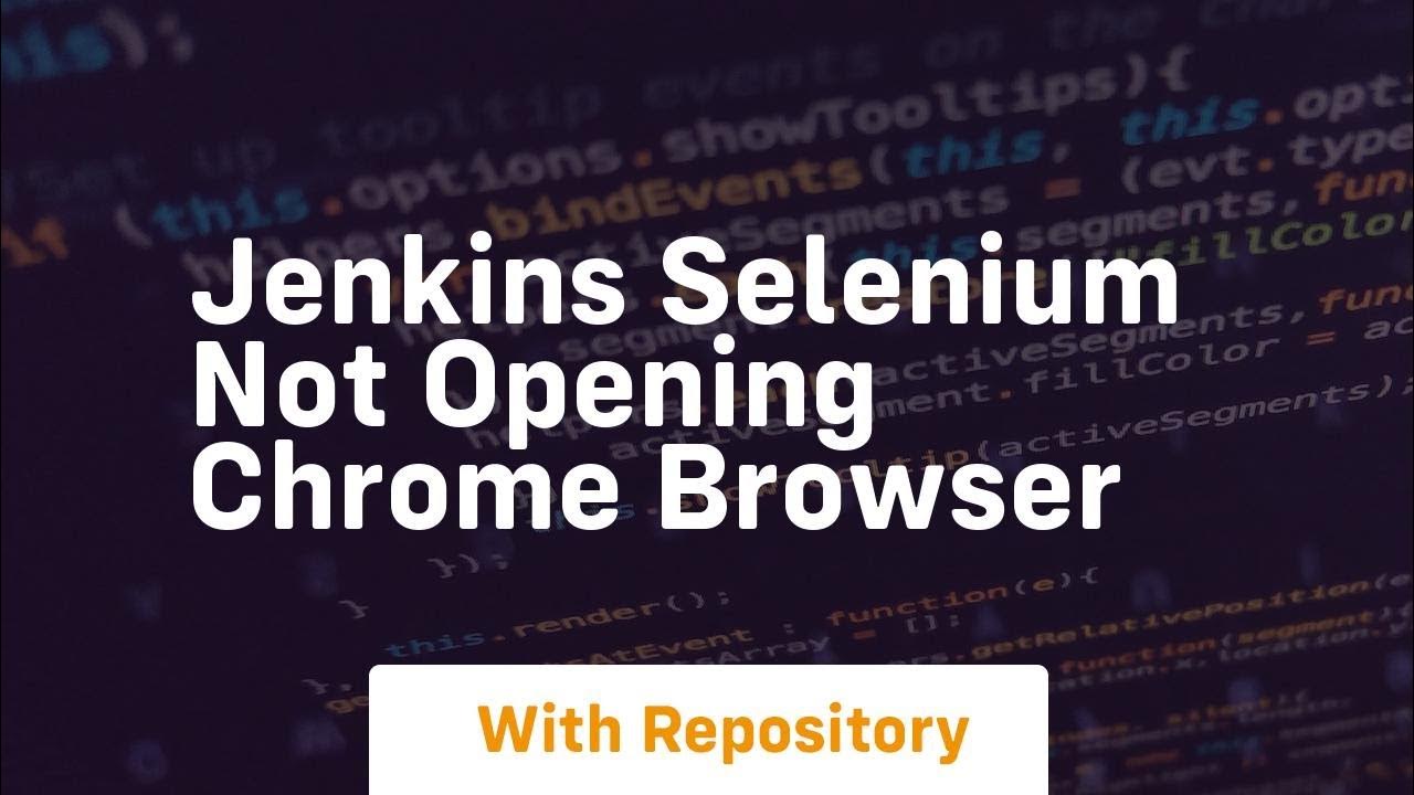 jenkins selenium not opening chrome browser YouTube