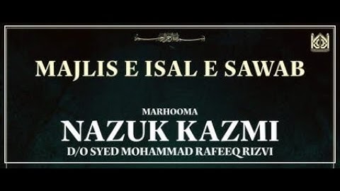 Majlis e Isaal e Sawab Marhooma Nazuk Kazmi d/o Syed Mohammad Rafeeq Rizvi