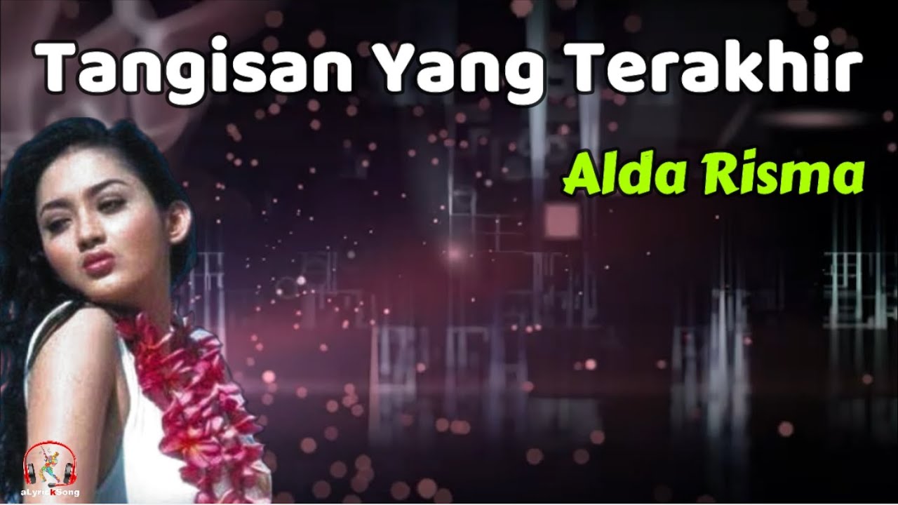 Alda Risma     Tangisan Yang Terakhir  Lirik Lagu