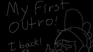 My Outro :) (Im back)👋