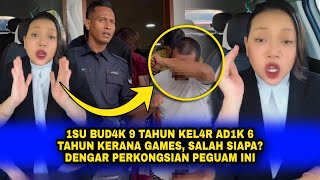 1SU BUD4K 9 TAHUN KEL4R AD1K 6 TAHUN Kerana GAMES, SALAH SIAPA? DENGAR PERKONGSIAN PEGUAM INI