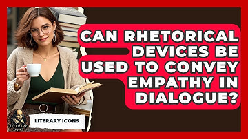 Can Rhetorical Devices Be Used To Convey Empathy In Dialogue? - Literary Icons