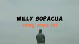 WILLY SOPACUA - SENG MAU LAI [LIRIK]
