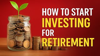 How to Start Investing for Retirement