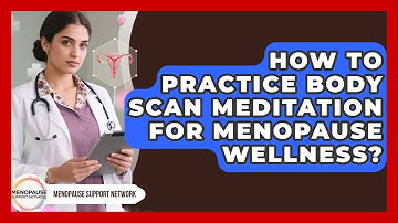 How To Practice Body Scan Meditation For Menopause Wellness? - Menopause Support Network