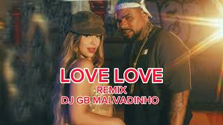LOVE LOVE REMIX ( DJ GB MALVADINHO )