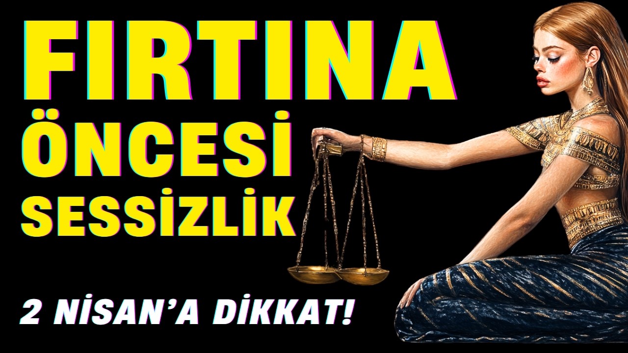 Fırtına Öncesi Sessizlik 2 Nisan Terazi Dolunayı