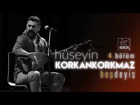 Hüseyin KORKANKORKMAZ | Beş Deyiş 4. Bölüm