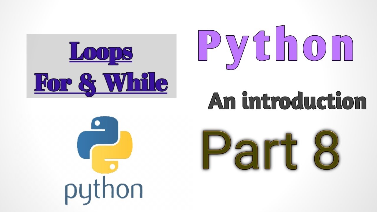 Python -an Introduction Loops Explained| Part 8 | For & While Loop ...