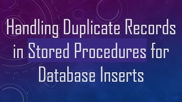 Handling Duplicate Records in Stored Procedures for Database Inserts