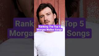 Ranking The Top 5 Morgan Wallen Songs #shorts #morganwallen