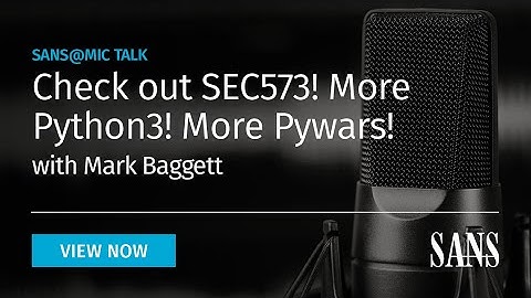 Check out SEC573! More Python3! More Pywars! | SANS@MIC Talk