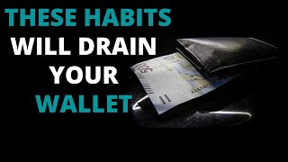 12 HABITS THAT WILL DRAIN YOUR WALLET