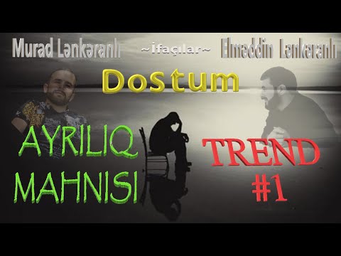 YENİ TREND MAHNI - DOSTUM . ( MURAD LƏNKƏRANLI VƏ ELMƏDDİN LƏNKƏRANLI )