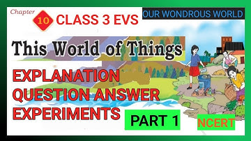 THIS WORLD OF THINGS |CLASS  3 EVS| CHAPTER 10|OUR WONDROUS WORLD |QUESTION ANSWER |NCERT