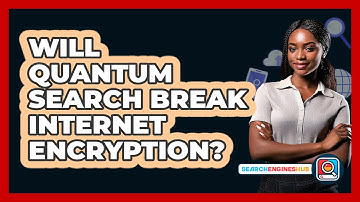 Will Quantum Search Break Internet Encryption? - SearchEnginesHub.com