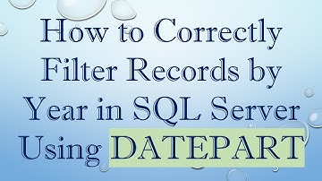 How to Correctly Filter Records by Year in SQL Server Using DATEPART