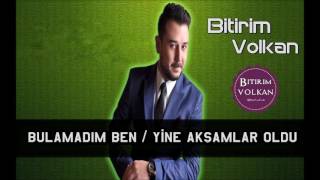 BİTİRİM VOLKAN - Bulamadım Ben & Yine Akşamlar Oldu