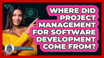 Where Did Project Management For Software Development Come From? - Next LVL Programming