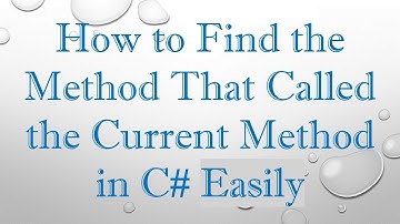 How to Find the Method That Called the Current Method in C# Easily