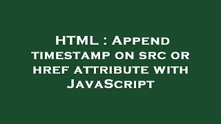 HTML : Append timestamp on src or href attribute with JavaScript