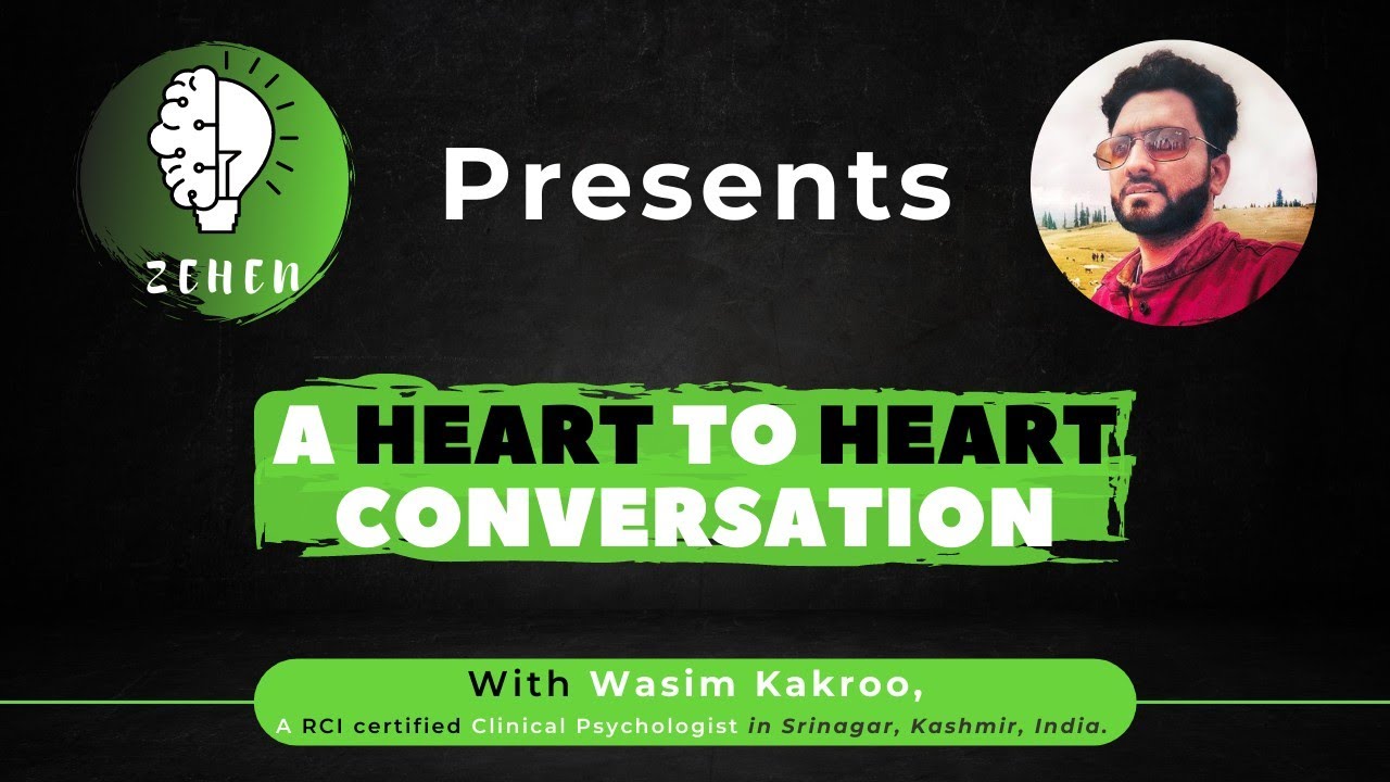 Zehen: A heart to heart conversation with Wasim Kakroo, a Clinical Psychologist/Writer in Kashmir.
