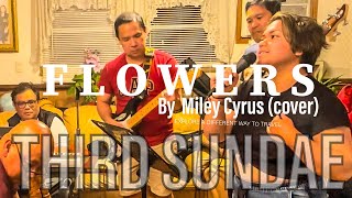 Flowers By Miley Cyrus || Third Sundae (cover)