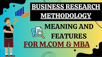M.COM, MBA| BUSINESS RESEARCH METHODOLOGY| Meaning and features