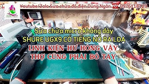 Sửa chữa micro không dây #SHURE #UGX9 CÓ TIẾNG NỔ RA LOA LINH KIỆN HƯ HỎNG VẬY THỢ CŨNG PHẢI BÓ TAY 