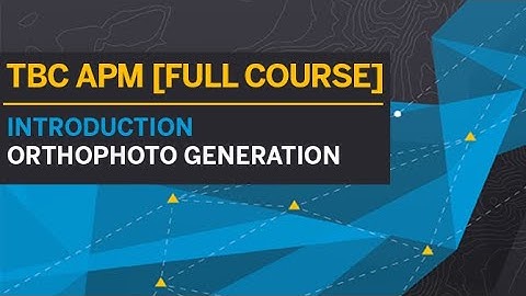 TBC APM [TUTORIAL | FULL COURSE] - INTRODUCTION ORTHOPHOTO GENERATION