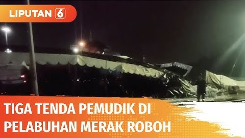 Tiga Tenda Pemudik di Pelabuhan Merak Roboh Diterjang Hujan dan Angin Kencang | Liputan 6
