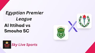 LIVE: Egyptian Premier League Al-Ittihad Alexandria vs Smouha | Live Score, Updates & Predictions