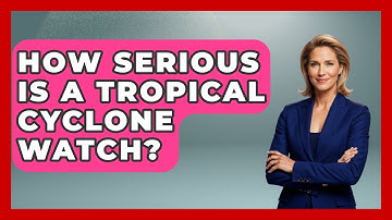 How Serious Is A Tropical Cyclone Watch? - Weather Watchdog