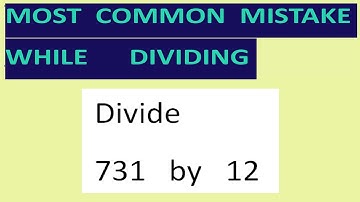 Divide   731   by   12   Most common mistake   while dividing