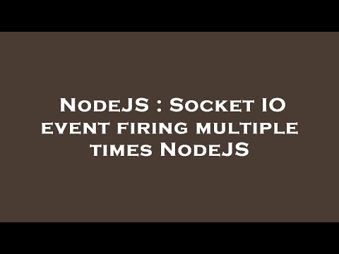 NodeJS : Socket IO event firing multiple times NodeJS