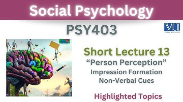 PSY403 Short Lecture 13_Person Perception_Impression formation_Non-Verbal Cues_Psy403 short lec 13