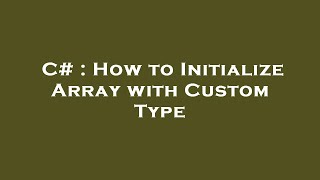 C# : How to Initialize Array with Custom Type