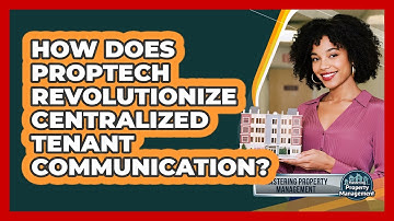 How Does Proptech Revolutionize Centralized Tenant Communication? - Mastering Property Management