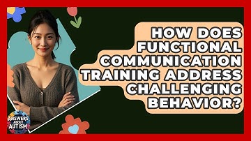 How Does Functional Communication Training Address Challenging Behavior? - Answers About Autism