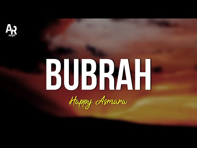Bubrah - Happy Asmara (LIRIK) class=