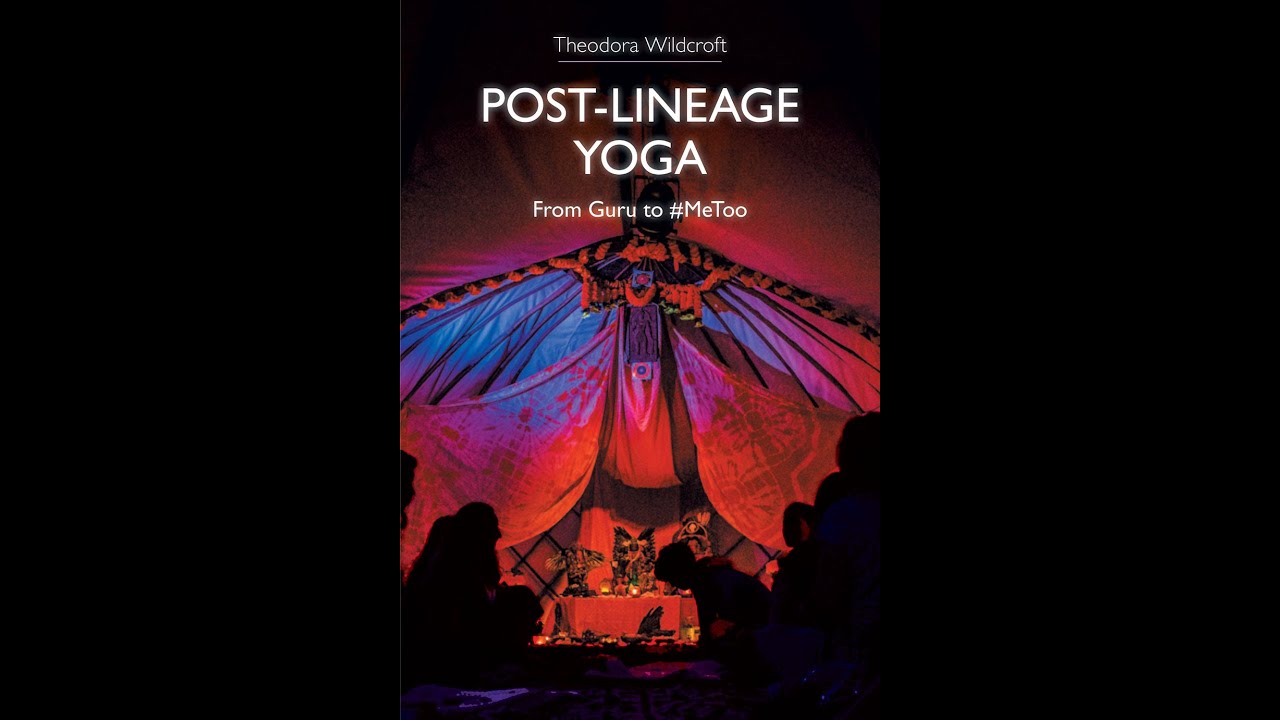 Dr Theodora Wildcroft - Post Lineage Yoga: From Guru To 